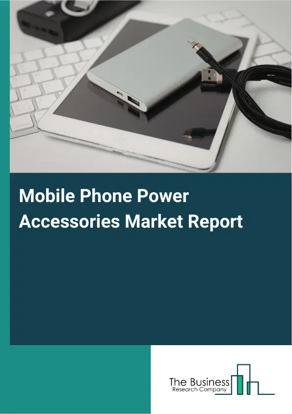 Global Mobile Phone Power Accessories Market Report 2026 Global Mobile Phone Power Accessories Market Report 2026