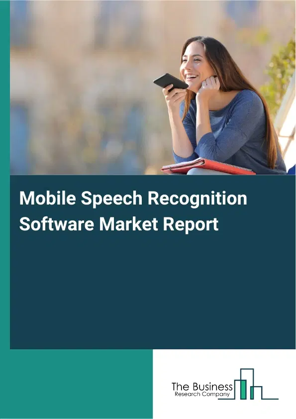 Global Mobile Speech Recognition Software Market Report 2026 Global Mobile Speech Recognition Software Market Report 2026