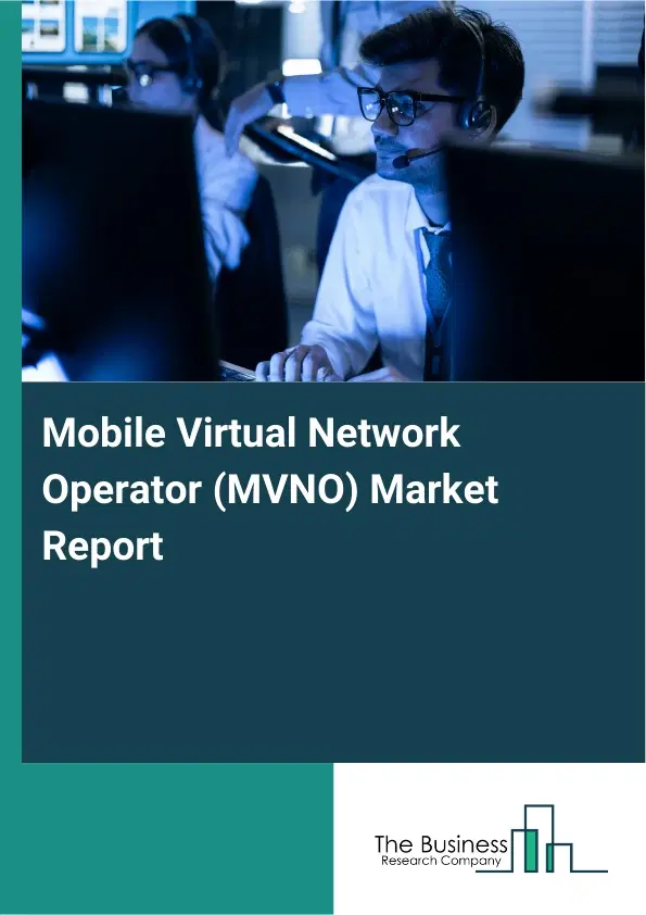 Global Mobile Virtual Network Operator (MVNO) Market Report 2026 Global Mobile Virtual Network Operator (MVNO) Market Report 2026