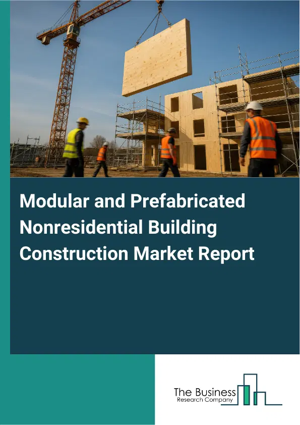 Global Modular and Prefabricated Nonresidential Building Construction Market Report 2026 Global Modular and Prefabricated Nonresidential Building Construction Market Report 2026
