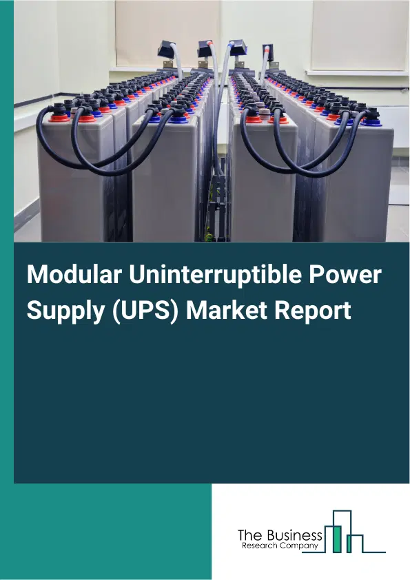 Global Modular Uninterruptible Power Supply (UPS) Market Report 2026 Global Modular Uninterruptible Power Supply (UPS) Market Report 2026