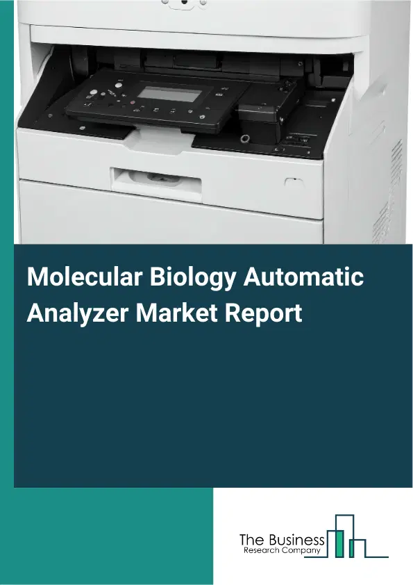 Global Molecular Biology Automatic Analyzer Market Report 2026 Global Molecular Biology Automatic Analyzer Market Report 2026