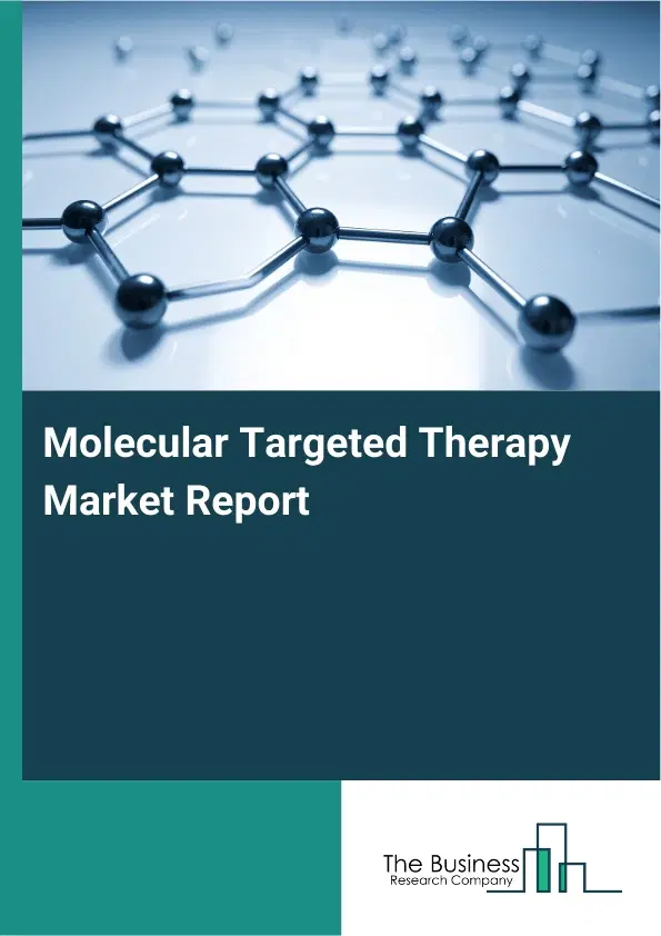 Global Molecular Targeted Therapy Market Report 2026 Global Molecular Targeted Therapy Market Report 2026