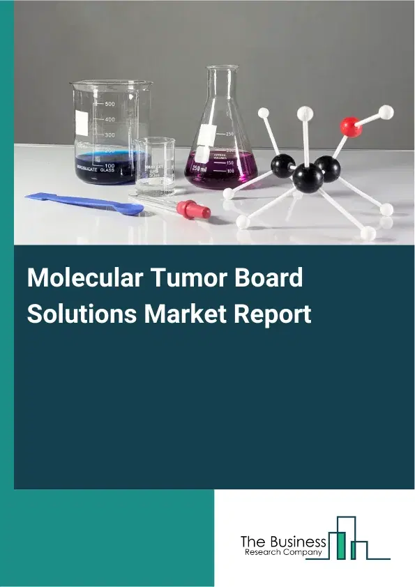 Global Molecular Tumor Board Solutions Market Report 2026 Global Molecular Tumor Board Solutions Market Report 2026