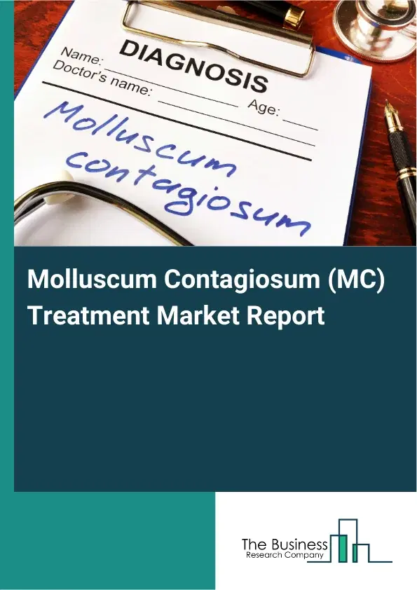 Global Molluscum Contagiosum (MC) Treatment Market Report 2026 Global Molluscum Contagiosum (MC) Treatment Market Report 2026