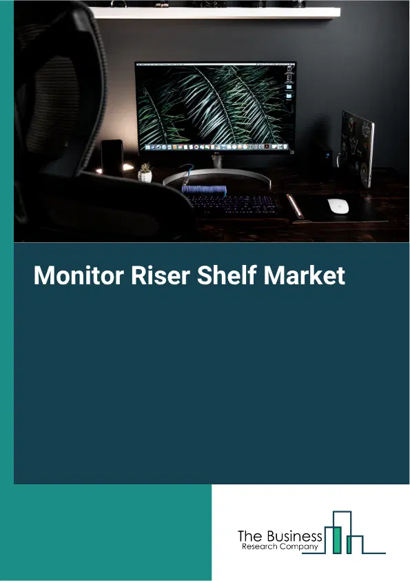Monitor Riser Shelf Market Report 2026 Monitor Riser Shelf Market Report 2026