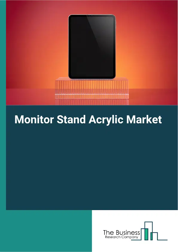 Monitor Stand Acrylic Market Report 2026 Monitor Stand Acrylic Market Report 2026