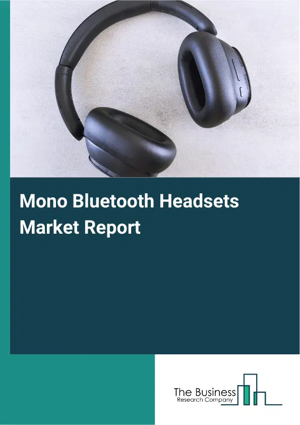 Global Mono Bluetooth Headsets Market Report 2026 Global Mono Bluetooth Headsets Market Report 2026
