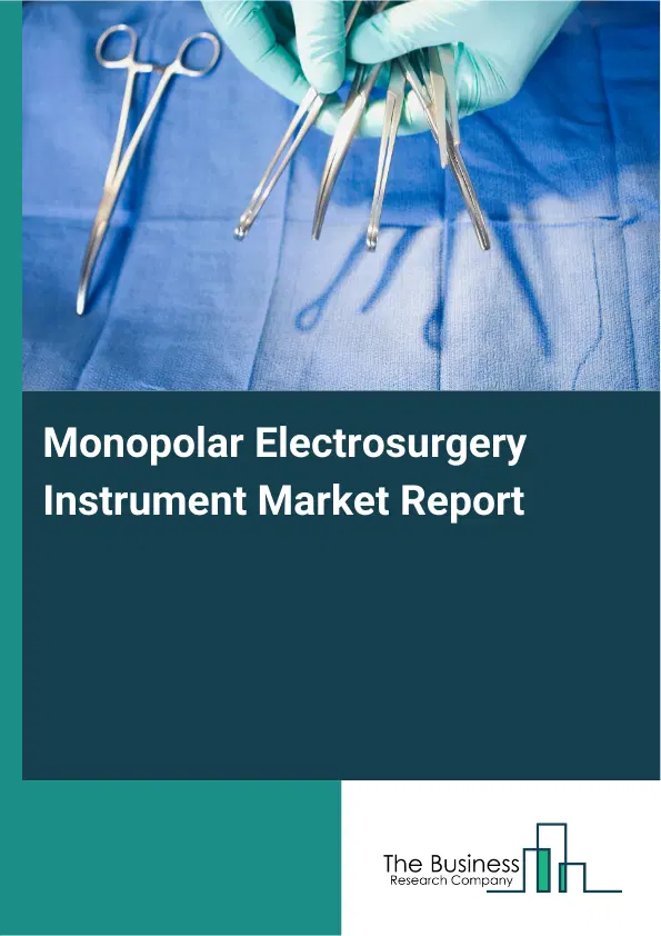 Global Monopolar Electrosurgery Instrument Market Report 2026 Global Monopolar Electrosurgery Instrument Market Report 2026