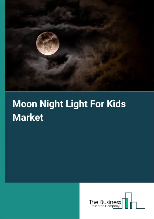 Moon Night Light For Kids Market Report 2026 Moon Night Light For Kids Market Report 2026