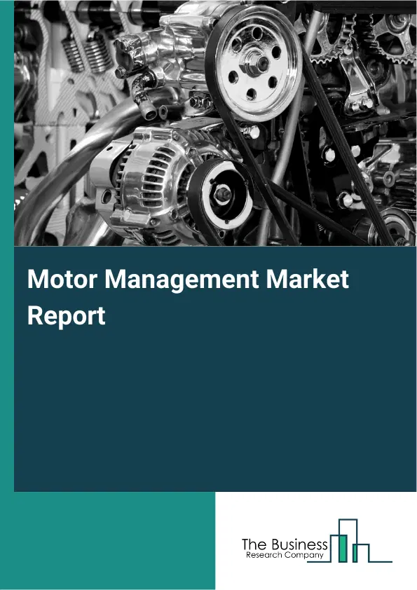 Global Motor Management Market Report 2026 Global Motor Management Market Report 2026