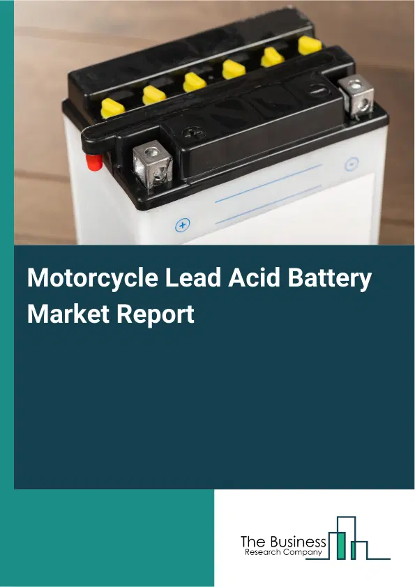 Global Motorcycle Lead Acid Battery Market Report 2026 Global Motorcycle Lead Acid Battery Market Report 2026