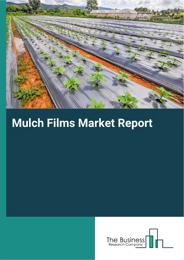 Global Mulch Films Market Report 2026 Global Mulch Films Market Report 2026