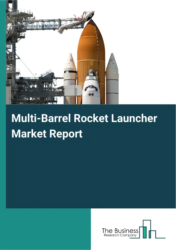 Global Multi-Barrel Rocket Launcher Market Report 2026 Global Multi-Barrel Rocket Launcher Market Report 2026