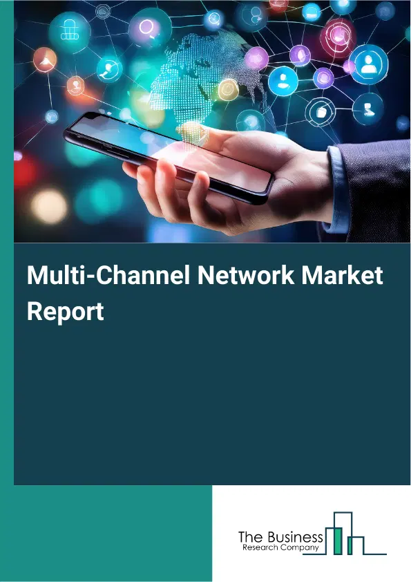 Global Multi-Channel Network Market Report 2026 Global Multi-Channel Network Market Report 2026