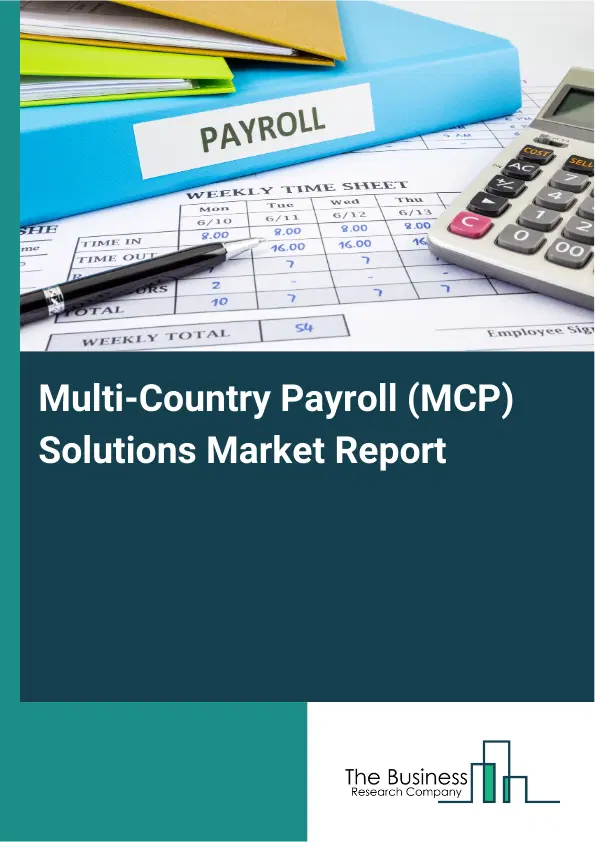 Global Multi-Country Payroll (MCP) Solutions Market Report 2026 Global Multi-Country Payroll (MCP) Solutions Market Report 2026