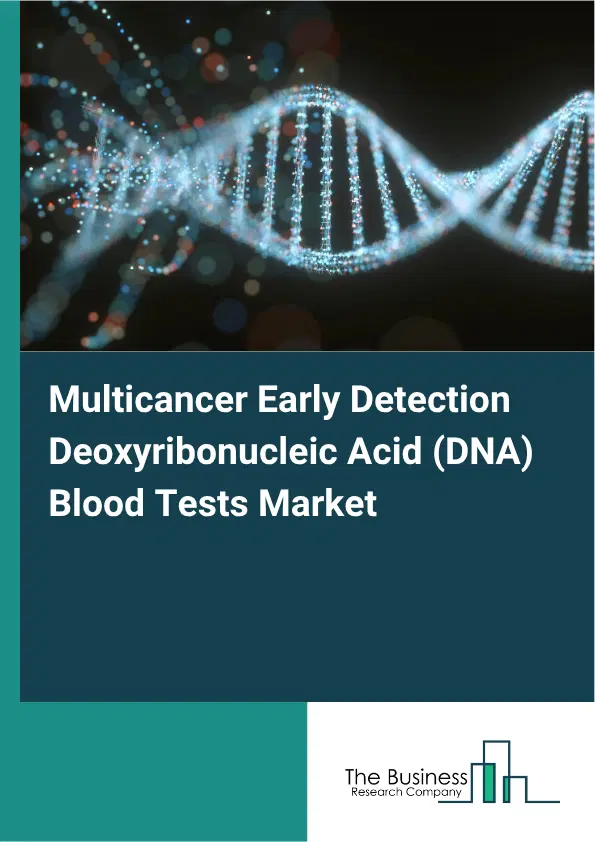 Multicancer Early Detection Deoxyribonucleic Acid (DNA) Blood Tests Market Report 2026 Multicancer Early Detection Deoxyribonucleic Acid (DNA) Blood Tests Market Report 2026