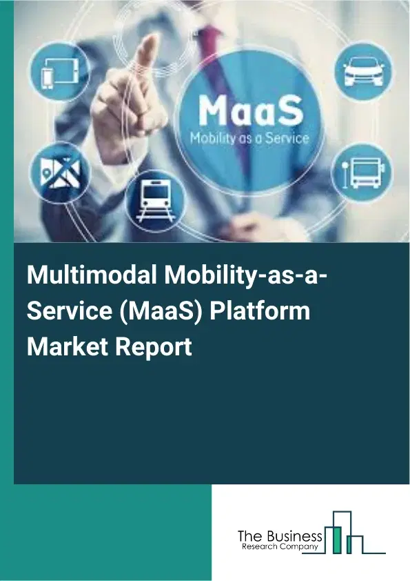 Global Multimodal Mobility-as-a-Service (MaaS) Platform Market Report 2026 Global Multimodal Mobility-as-a-Service (MaaS) Platform Market Report 2026