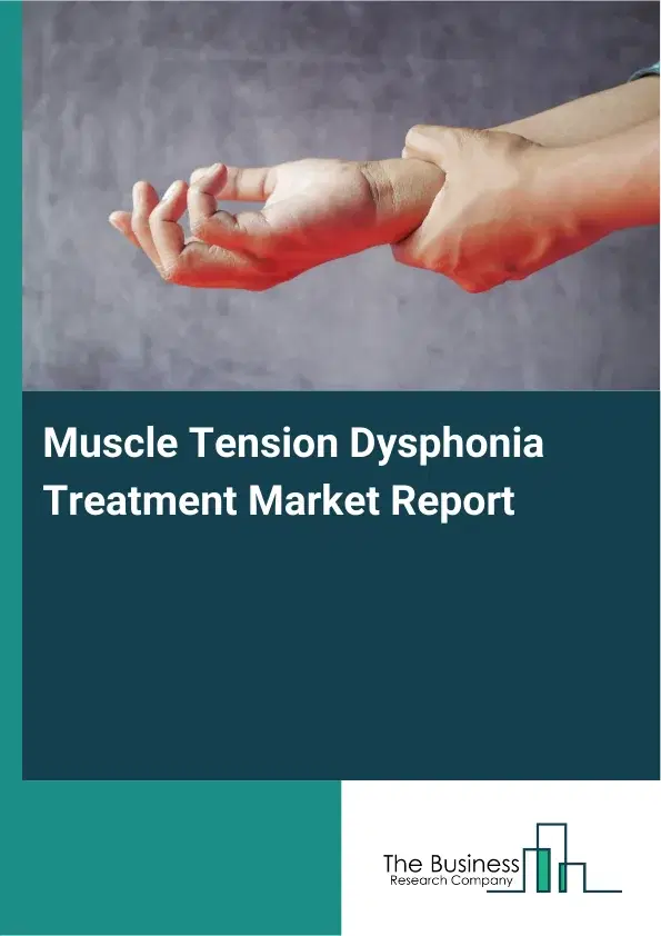 Global Muscle Tension Dysphonia Treatment Market Report 2026 Global Muscle Tension Dysphonia Treatment Market Report 2026