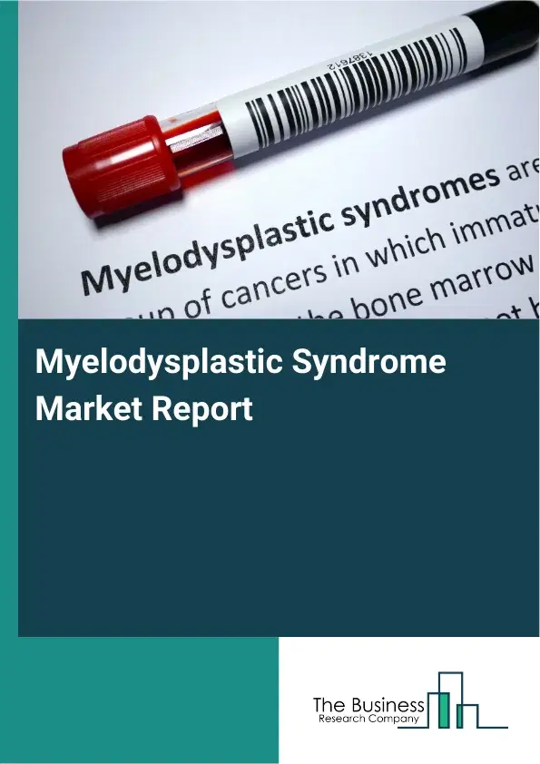 Global Myelodysplastic Syndrome Market Report 2026 Global Myelodysplastic Syndrome Market Report 2026