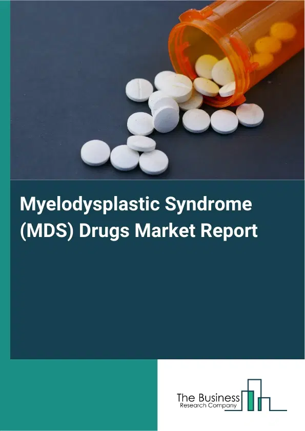 Global Myelodysplastic Syndrome (MDS) Drugs Market Report 2026 Global Myelodysplastic Syndrome (MDS) Drugs Market Report 2026