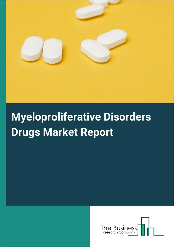Global Myeloproliferative Disorders Drugs Market Report 2026 Global Myeloproliferative Disorders Drugs Market Report 2026