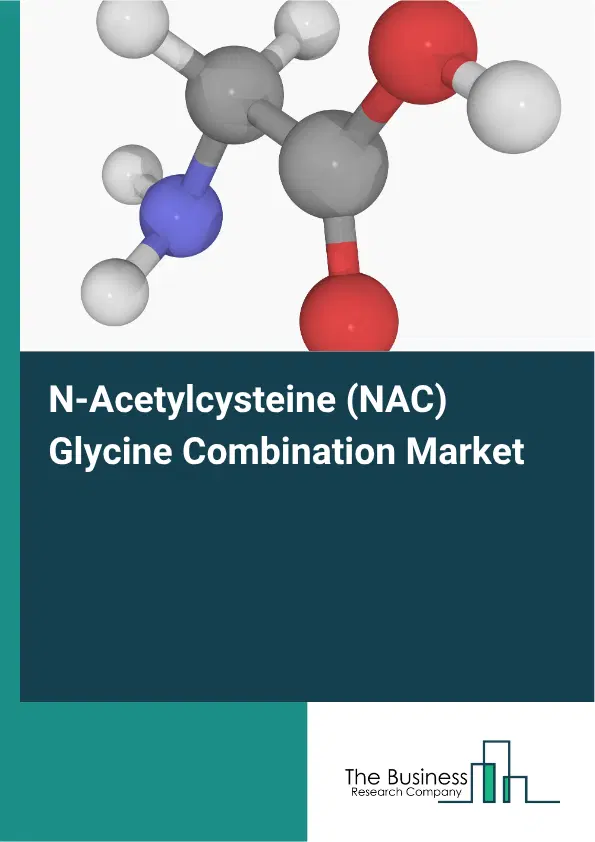 N-Acetylcysteine (NAC) Glycine Combination Market Report 2026 N-Acetylcysteine (NAC) Glycine Combination Market Report 2026
