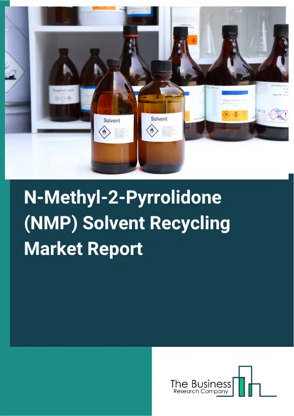 N-Methyl-2-Pyrrolidone (NMP) Solvent Recycling Market Report 2026 N-Methyl-2-Pyrrolidone (NMP) Solvent Recycling Market Report 2026