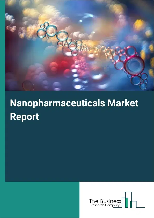 Global Nanopharmaceuticals Market Report 2026 Global Nanopharmaceuticals Market Report 2026