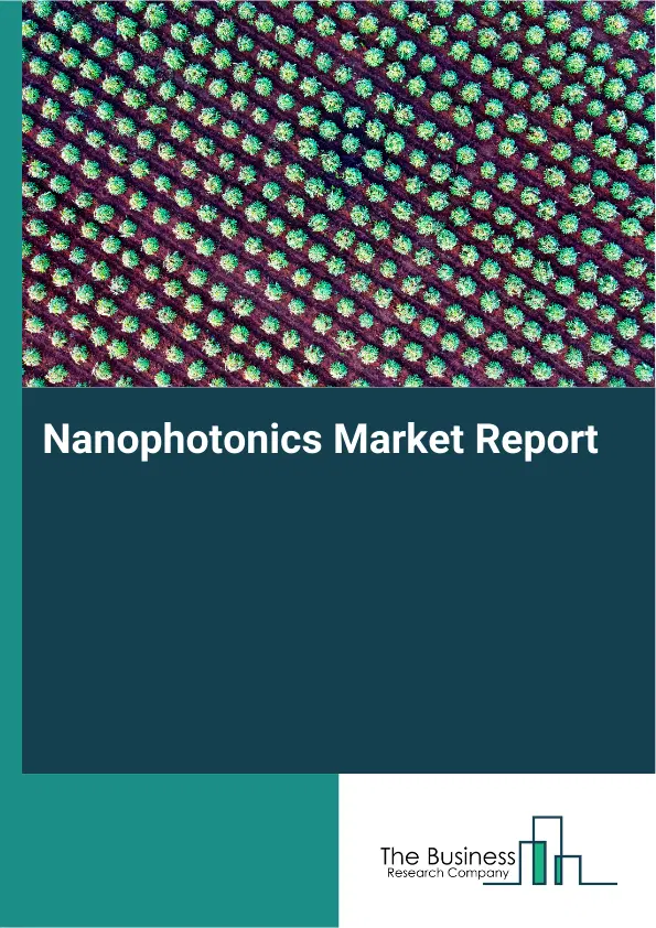 Global Nanophotonics Market Report 2026 Global Nanophotonics Market Report 2026