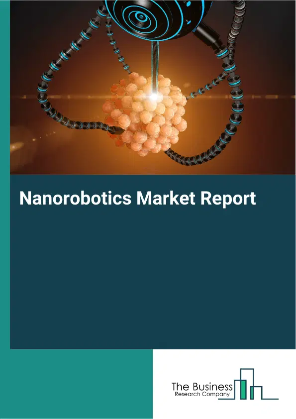 Global Nanorobotics Market Report 2026 Global Nanorobotics Market Report 2026