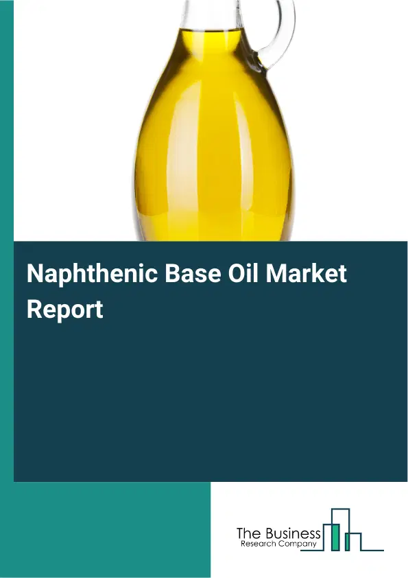 Global Naphthenic Base Oil Market Report 2026 Global Naphthenic Base Oil Market Report 2026