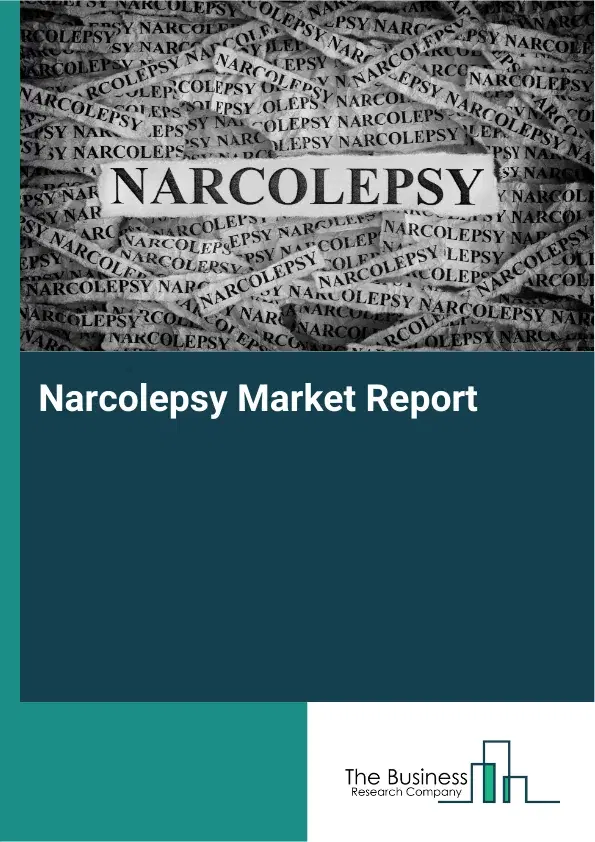 Global Narcolepsy Market Report 2026 Global Narcolepsy Market Report 2026
