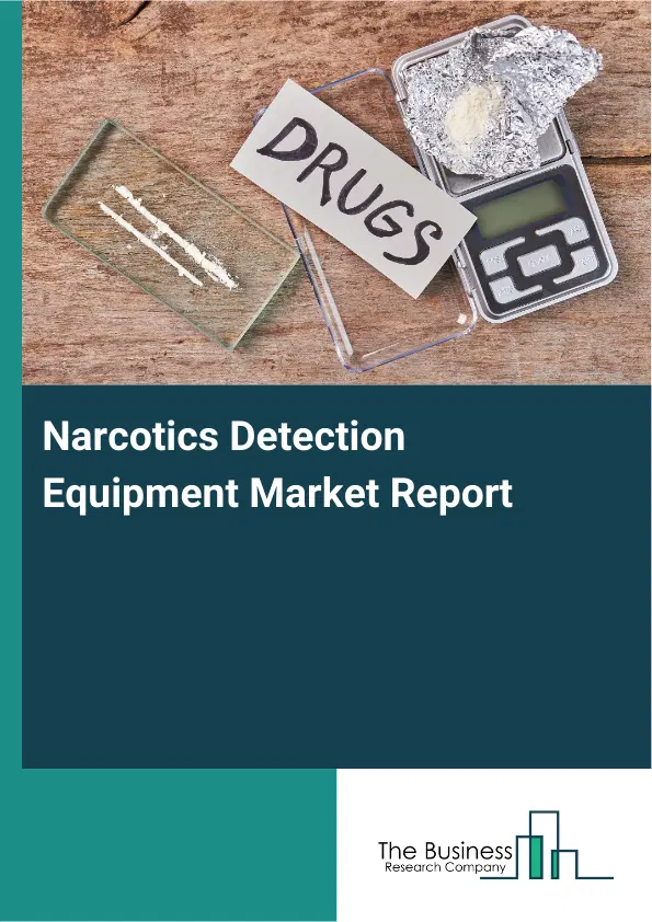 Global Narcotics Detection Equipment Market Report 2026 Global Narcotics Detection Equipment Market Report 2026