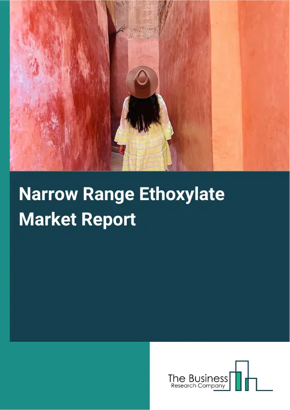 Global Narrow Range Ethoxylate Market Report 2026 Global Narrow Range Ethoxylate Market Report 2026