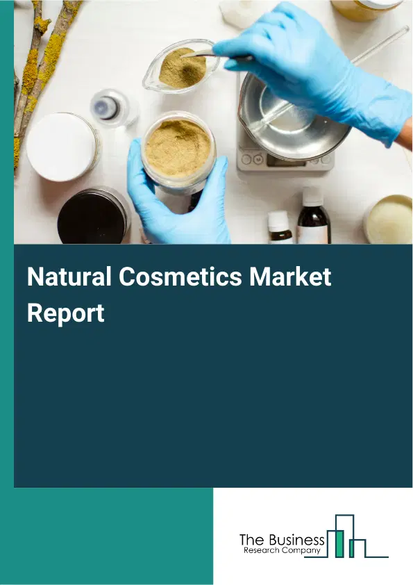 Global Natural Cosmetics Market Report 2026 Global Natural Cosmetics Market Report 2026