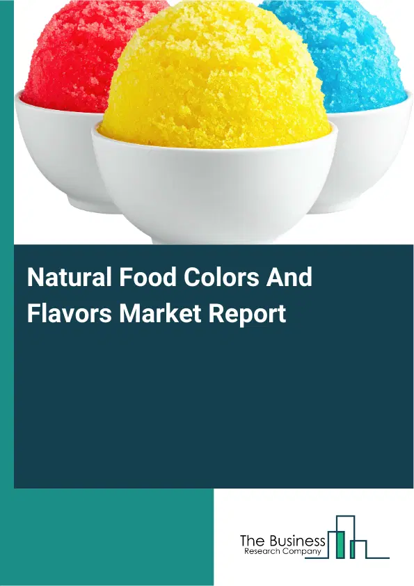 Global Natural Food Colors And Flavors Market Report 2026 Global Natural Food Colors And Flavors Market Report 2026