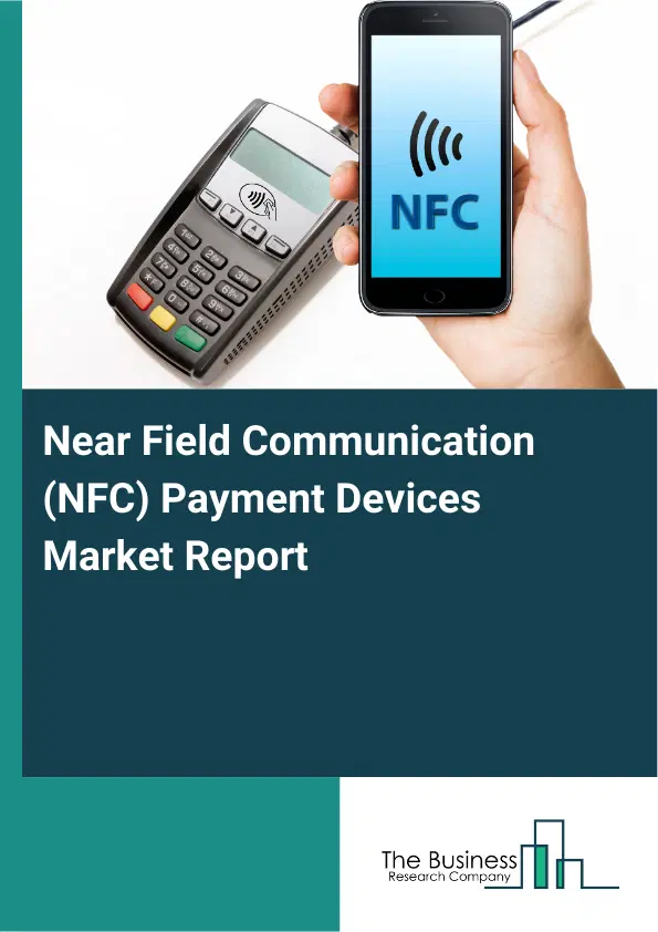 Global Near Field Communication (NFC) Payment Devices Market Report 2026 Global Near Field Communication (NFC) Payment Devices Market Report 2026