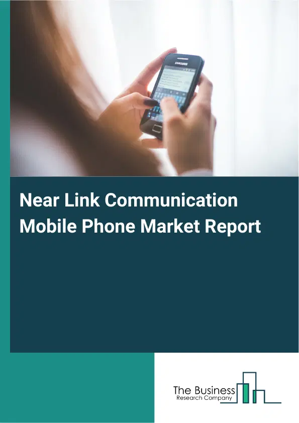 Global Near Link Communication Mobile Phone Market Report 2026 Global Near Link Communication Mobile Phone Market Report 2026