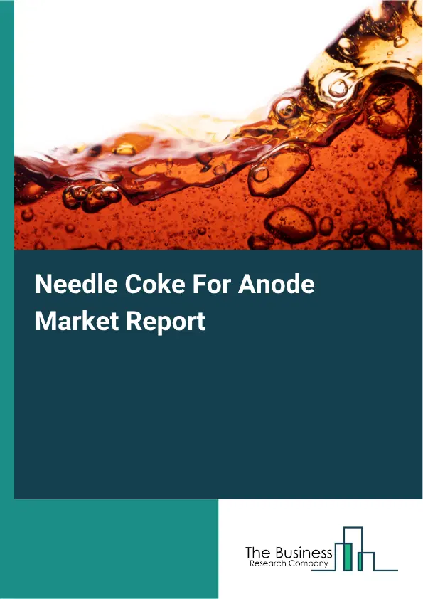 Needle Coke For Anode Market Report 2026 Needle Coke For Anode Market Report 2026