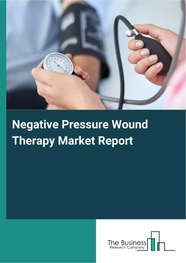 Global Negative Pressure Wound Therapy Market Report 2026 Global Negative Pressure Wound Therapy Market Report 2026