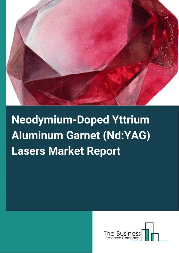 Global Neodymium-Doped Yttrium Aluminum Garnet (Nd:YAG) Lasers Market Report 2026 Global Neodymium-Doped Yttrium Aluminum Garnet (Nd:YAG) Lasers Market Report 2026