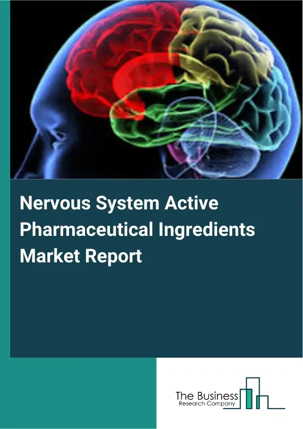 Global Nervous System Active Pharmaceutical Ingredients Market Report 2026 Global Nervous System Active Pharmaceutical Ingredients Market Report 2026
