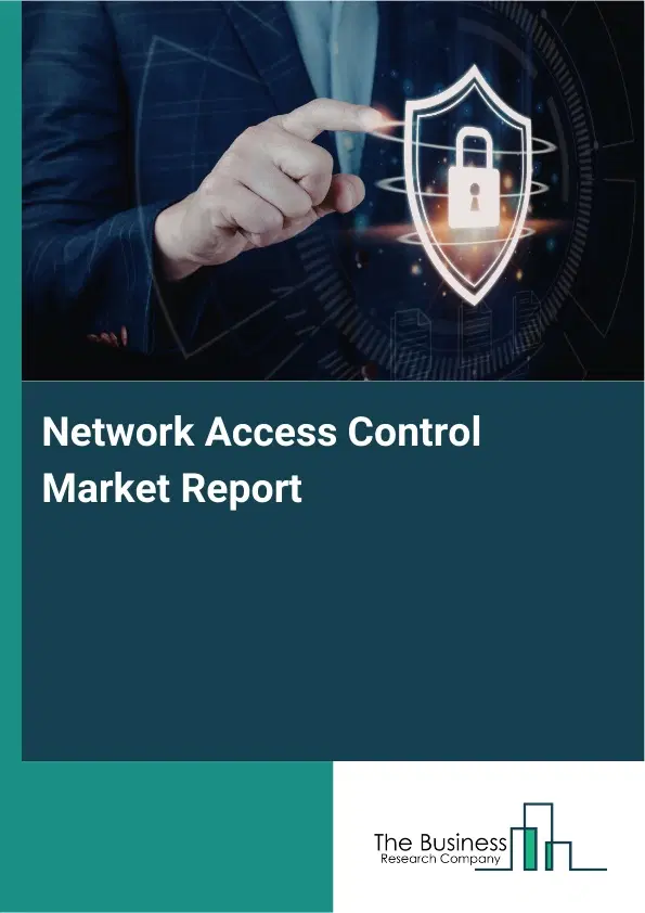 Global Network Access Control Market Report 2026 Global Network Access Control Market Report 2026