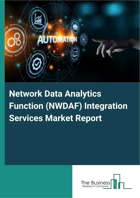 Global Network Data Analytics Function (NWDAF) Integration Services Market Report 2026 Global Network Data Analytics Function (NWDAF) Integration Services Market Report 2026