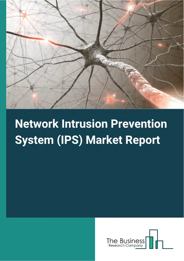 Network Intrusion Prevention System (IPS) Market Report 2026 Network Intrusion Prevention System (IPS) Market Report 2026