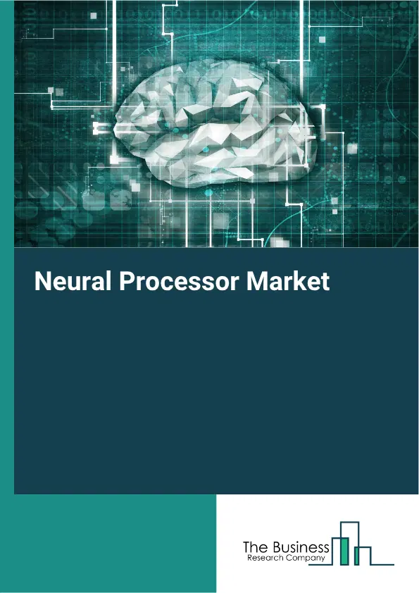 Neural Processor Market Report 2026 Neural Processor Market Report 2026