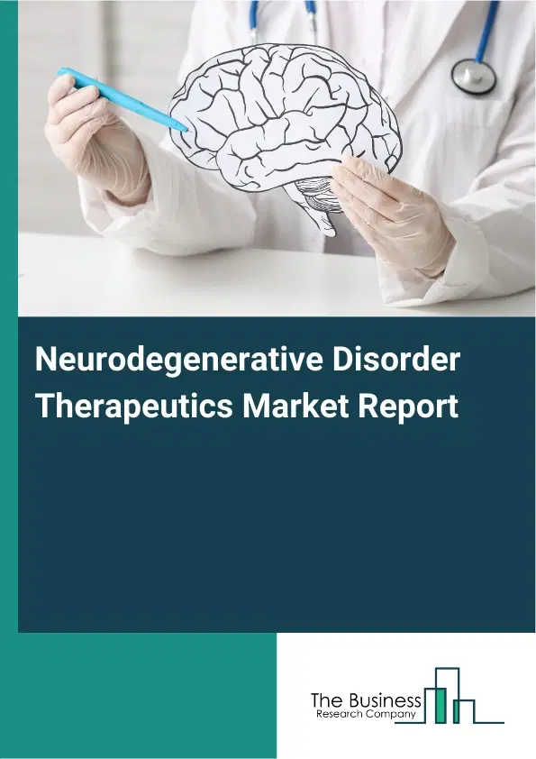 Global Neurodegenerative Disorder Therapeutics Market Report 2026 Global Neurodegenerative Disorder Therapeutics Market Report 2026