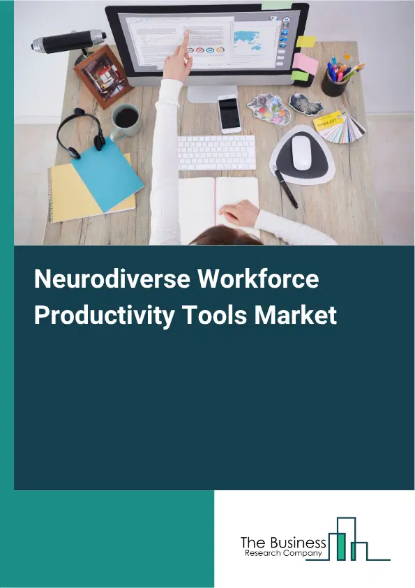 Neurodiverse Workforce Productivity Tools Market Report 2026 Neurodiverse Workforce Productivity Tools Market Report 2026