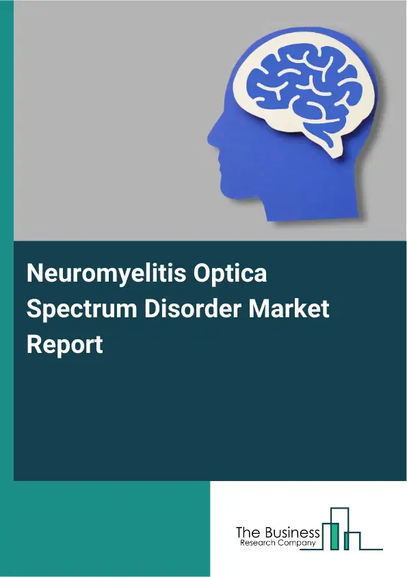 Global Neuromyelitis Optica Spectrum Disorder Market Report 2026 Global Neuromyelitis Optica Spectrum Disorder Market Report 2026